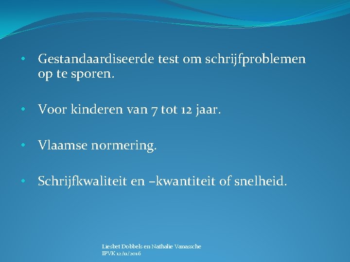  • Gestandaardiseerde test om schrijfproblemen op te sporen. • Voor kinderen van 7