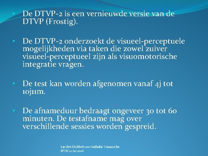  • De DTVP-2 is een vernieuwde versie van de DTVP (Frostig). • De