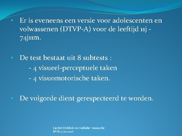  • Er is eveneens een versie voor adolescenten en volwassenen (DTVP-A) voor de