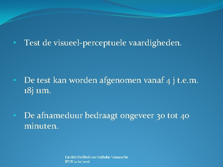  • Test de visueel-perceptuele vaardigheden. • De test kan worden afgenomen vanaf 4