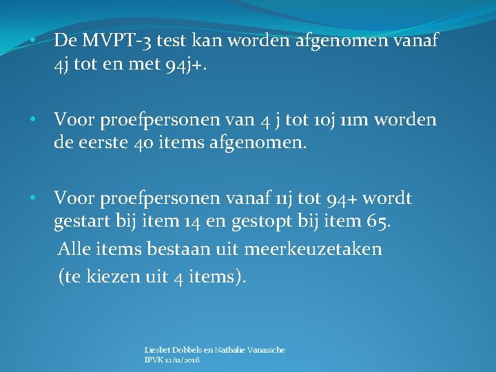  • De MVPT-3 test kan worden afgenomen vanaf 4 j tot en met