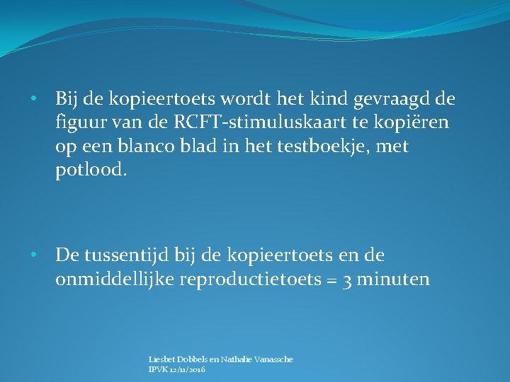  • Bij de kopieertoets wordt het kind gevraagd de figuur van de RCFT-stimuluskaart