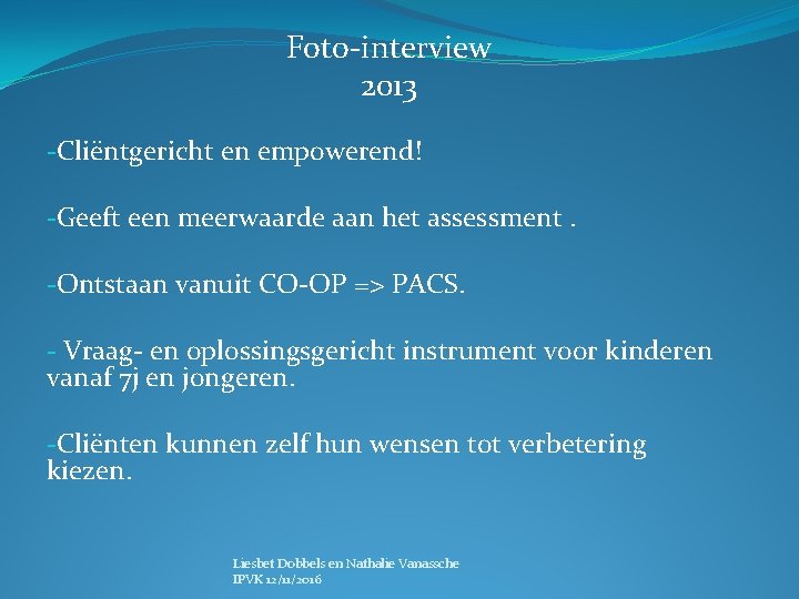 Foto-interview 2013 -Cliëntgericht en empowerend! -Geeft een meerwaarde aan het assessment. -Ontstaan vanuit CO-OP