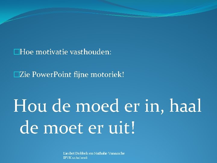 �Hoe motivatie vasthouden: �Zie Power. Point fijne motoriek! Hou de moed er in, haal