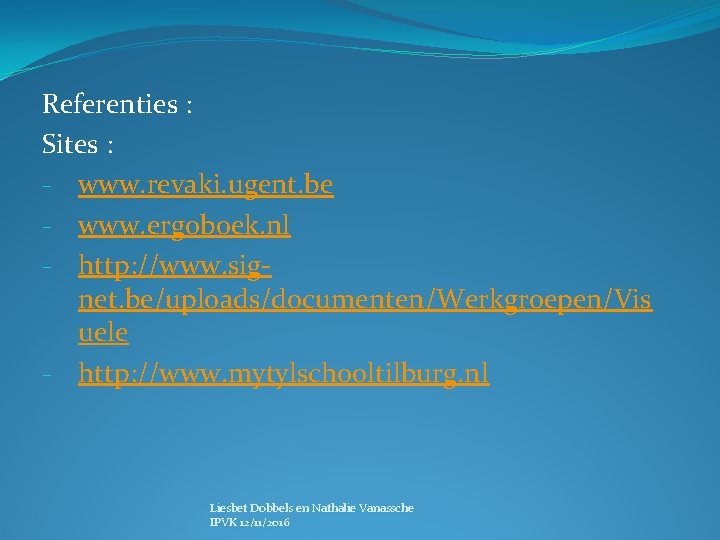 Referenties : Sites : - www. revaki. ugent. be - www. ergoboek. nl -