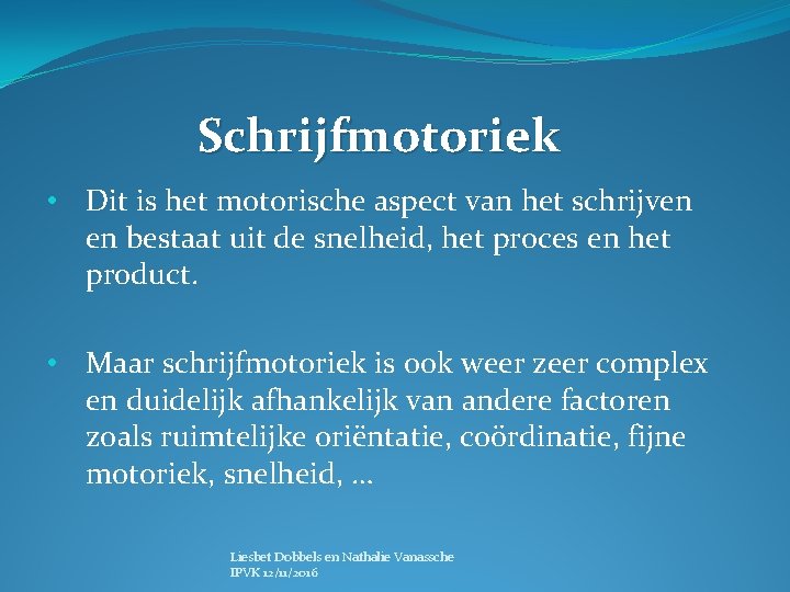 Schrijfmotoriek • Dit is het motorische aspect van het schrijven en bestaat uit de