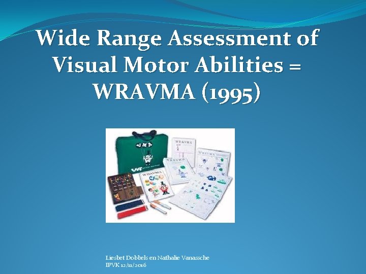 Wide Range Assessment of Visual Motor Abilities = WRAVMA (1995) Liesbet Dobbels en Nathalie
