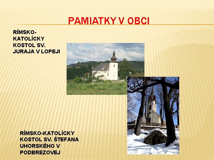 PAMIATKY V OBCI RÍMSKOKATOLÍCKY KOSTOL SV. JURAJA V LOPEJI RÍMSKO-KATOLÍCKY KOSTOL SV. ŠTEFANA UHORSKÉHO