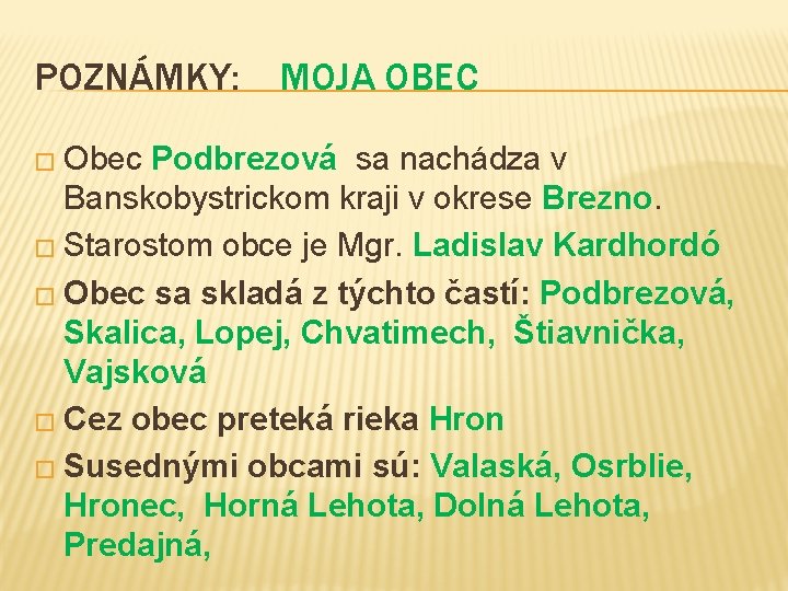 POZNÁMKY: � Obec MOJA OBEC Podbrezová sa nachádza v Banskobystrickom kraji v okrese Brezno.