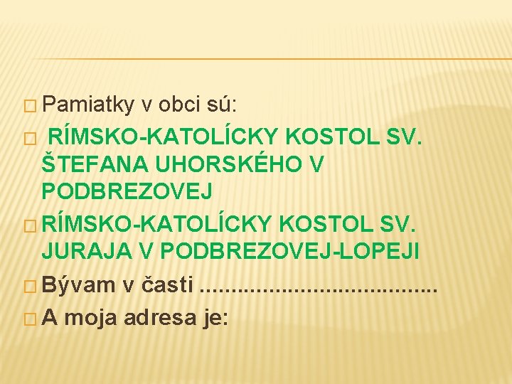 � Pamiatky v obci sú: � RÍMSKO-KATOLÍCKY KOSTOL SV. ŠTEFANA UHORSKÉHO V PODBREZOVEJ �