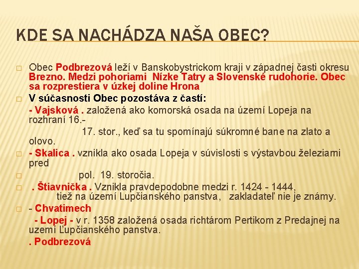 KDE SA NACHÁDZA NAŠA OBEC? � � � Obec Podbrezová leží v Banskobystrickom kraji