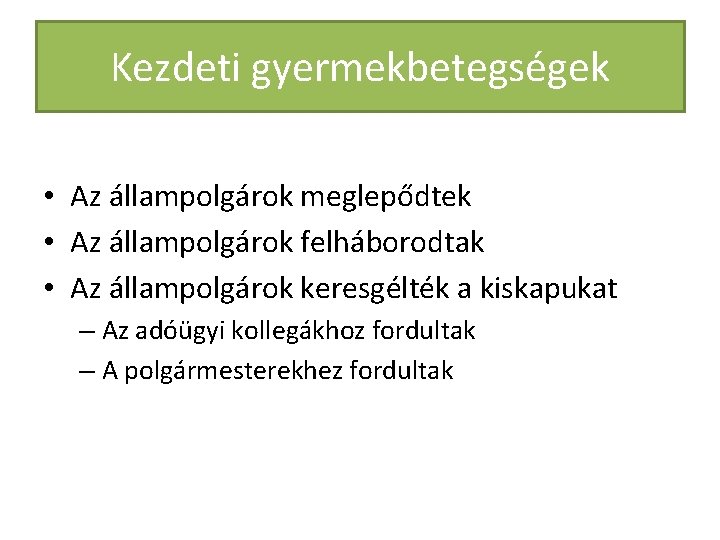 Kezdeti gyermekbetegségek • Az állampolgárok meglepődtek • Az állampolgárok felháborodtak • Az állampolgárok keresgélték