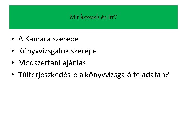 Mit keresek én itt? • • A Kamara szerepe Könyvvizsgálók szerepe Módszertani ajánlás Túlterjeszkedés-e