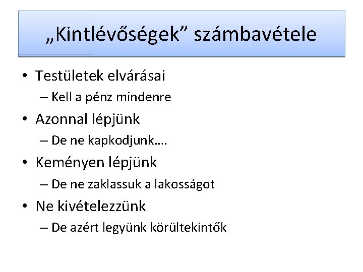 „Kintlévőségek” számbavétele • Testületek elvárásai – Kell a pénz mindenre • Azonnal lépjünk –