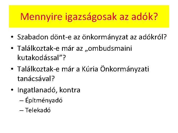 Mennyire igazságosak az adók? • Szabadon dönt-e az önkormányzat az adókról? • Találkoztak-e már