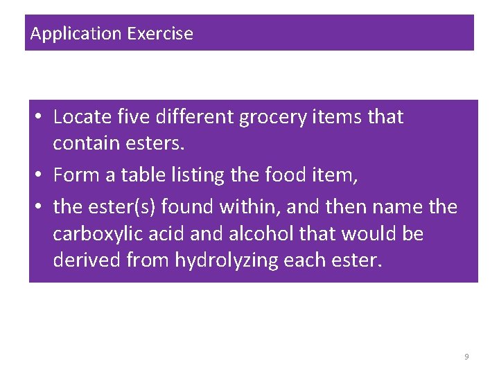 Application Exercise • Locate five different grocery items that contain esters. • Form a