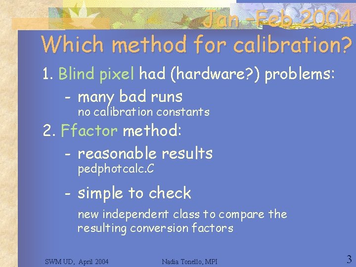 Jan –Feb 2004 Which method for calibration? 1. Blind pixel had (hardware? ) problems: