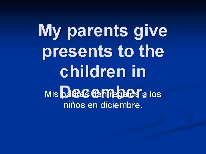 My parents give presents to the children in Mis December. padres dan regalos a