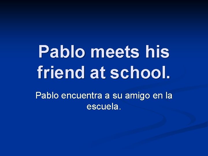 Pablo meets his friend at school. Pablo encuentra a su amigo en la escuela.