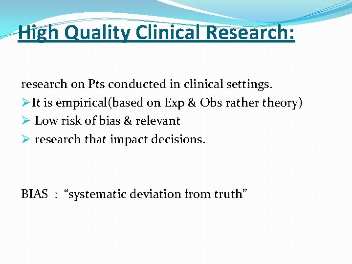 High Quality Clinical Research: research on Pts conducted in clinical settings. Ø It is