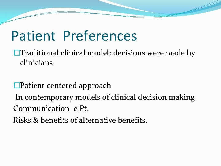 Patient Preferences �Traditional clinical model: decisions were made by clinicians �Patient centered approach In