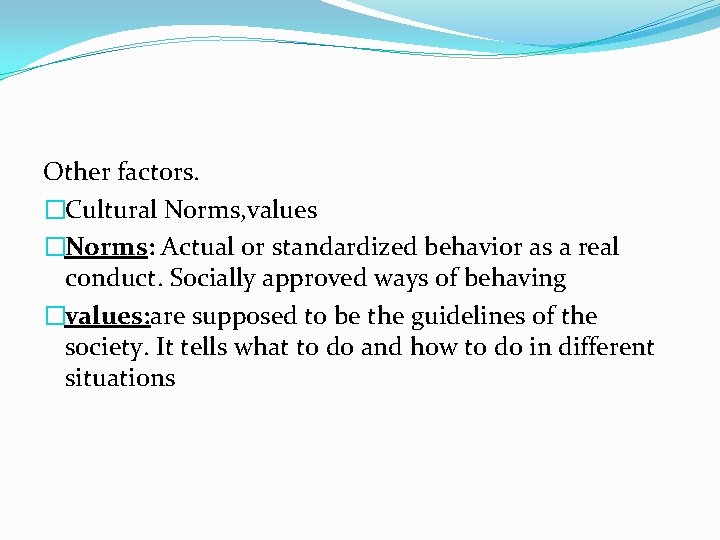 Other factors. �Cultural Norms, values �Norms: Actual or standardized behavior as a real conduct.