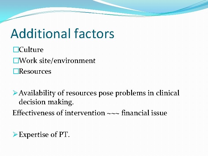 Additional factors �Culture �Work site/environment �Resources Ø Availability of resources pose problems in clinical