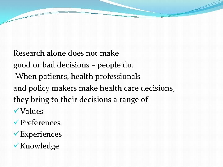 Research alone does not make good or bad decisions – people do. When patients,