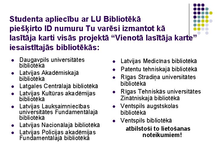 Studenta apliecību ar LU Bibliotēkā piešķirto ID numuru Tu varēsi izmantot kā lasītāja karti