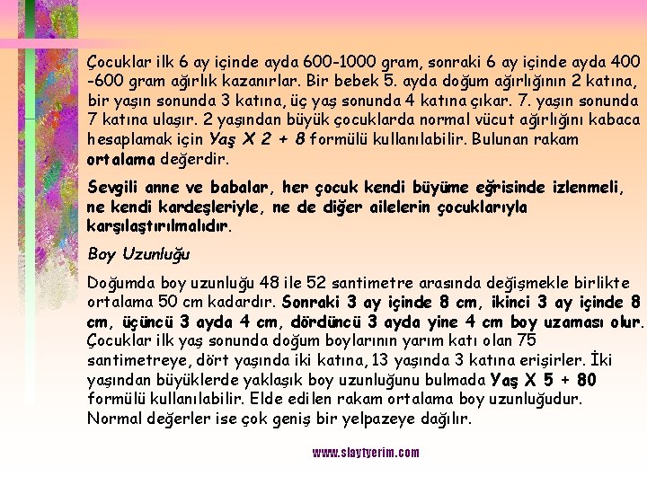 Çocuklar ilk 6 ay içinde ayda 600 -1000 gram, sonraki 6 ay içinde ayda