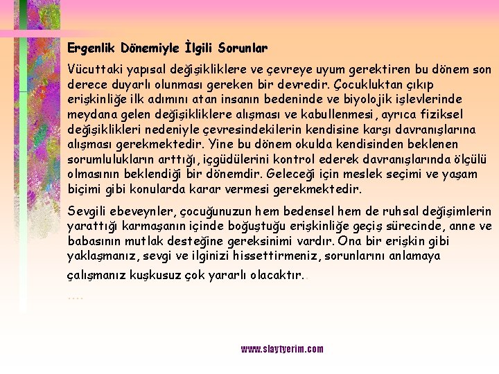 Ergenlik Dönemiyle İlgili Sorunlar Vücuttaki yapısal değişikliklere ve çevreye uyum gerektiren bu dönem son