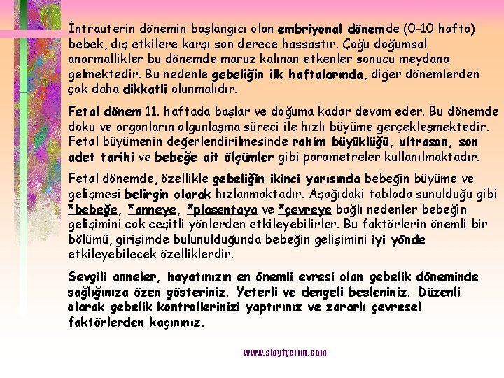 İntrauterin dönemin başlangıcı olan embriyonal dönemde (0 -10 hafta) bebek, dış etkilere karşı son