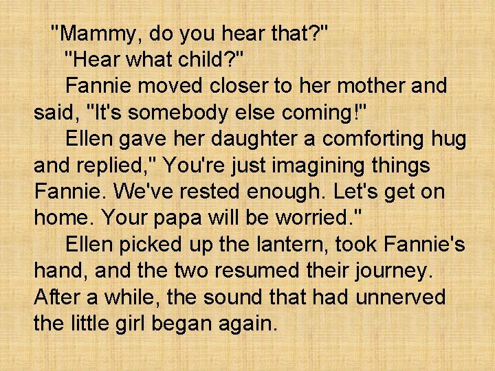 "Mammy, do you hear that? " "Hear what child? " Fannie moved closer to
