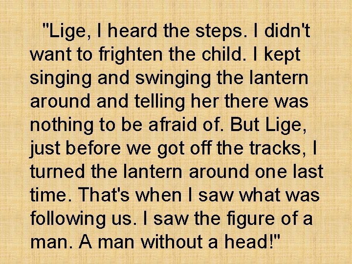 "Lige, I heard the steps. I didn't want to frighten the child. I kept