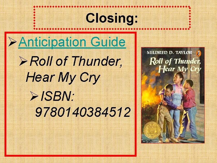 Closing: ØAnticipation Guide ØRoll of Thunder, Hear My Cry ØISBN: 9780140384512 