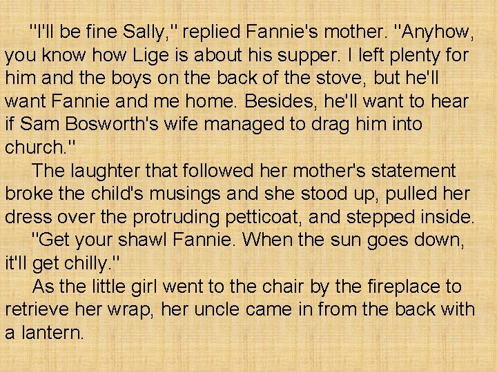 "I'll be fine Sally, " replied Fannie's mother. "Anyhow, you know how Lige is