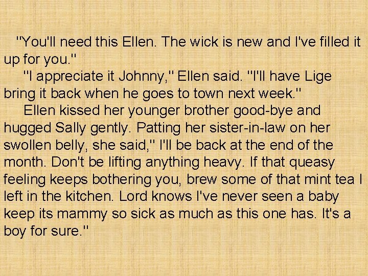 "You'll need this Ellen. The wick is new and I've filled it up for