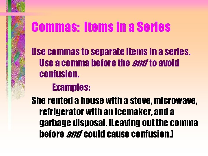 Commas: Items in a Series Use commas to separate items in a series. Use