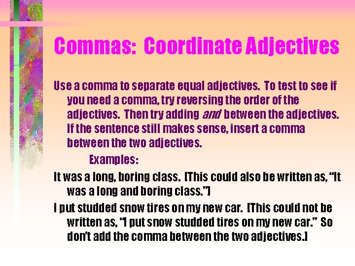 Commas: Coordinate Adjectives Use a comma to separate equal adjectives. To test to see