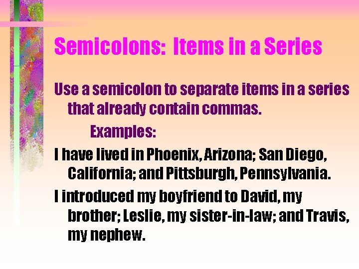 Semicolons: Items in a Series Use a semicolon to separate items in a series