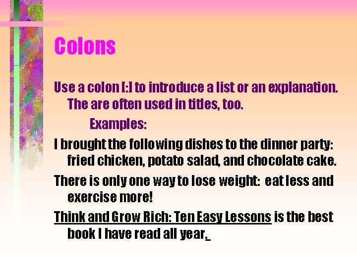 Colons Use a colon [: ] to introduce a list or an explanation. The