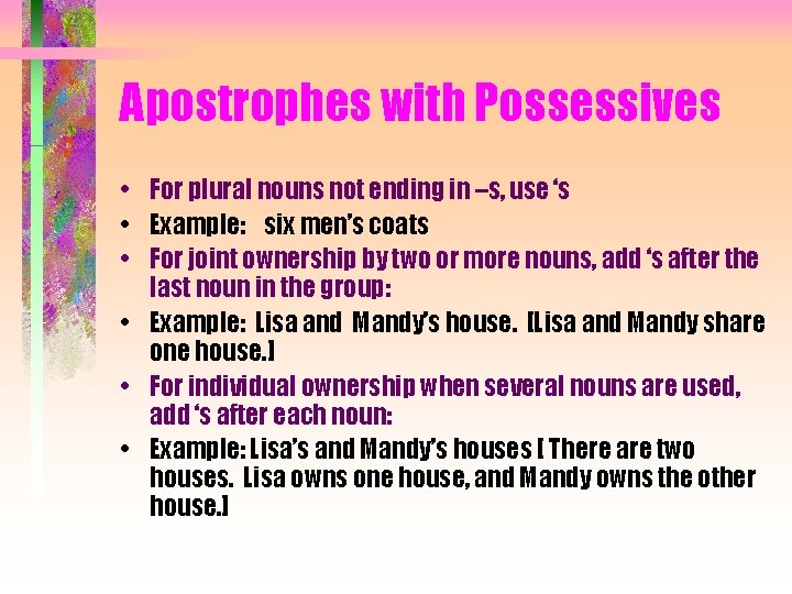 Apostrophes with Possessives • For plural nouns not ending in –s, use ‘s •