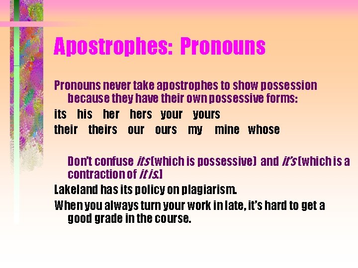 Apostrophes: Pronouns never take apostrophes to show possession because they have their own possessive