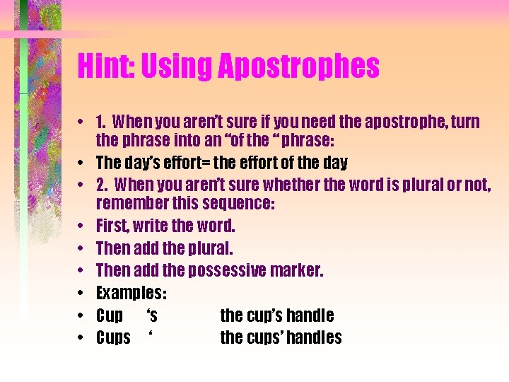 Hint: Using Apostrophes • 1. When you aren’t sure if you need the apostrophe,