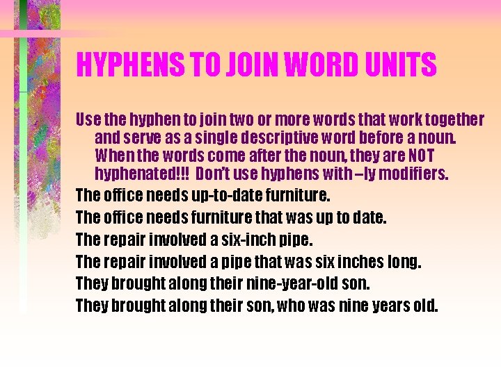 HYPHENS TO JOIN WORD UNITS Use the hyphen to join two or more words