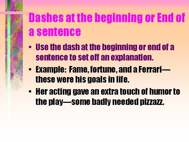 Dashes at the beginning or End of a sentence • Use the dash at