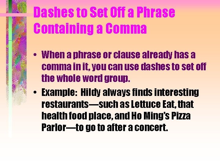 Dashes to Set Off a Phrase Containing a Comma • When a phrase or