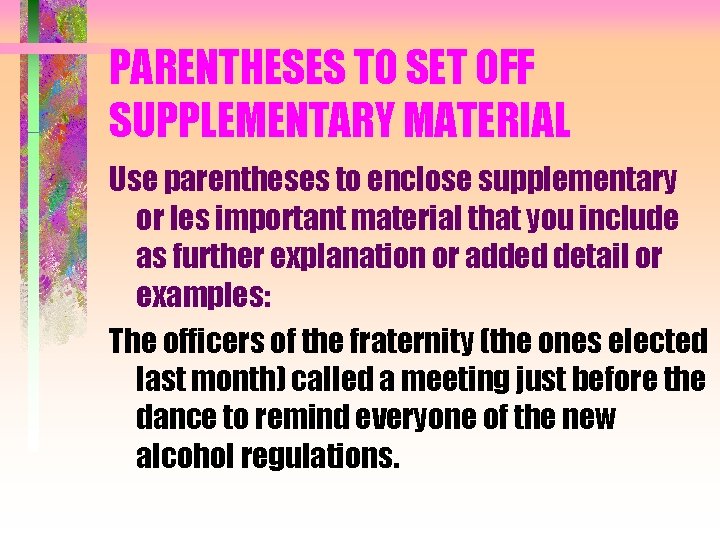 PARENTHESES TO SET OFF SUPPLEMENTARY MATERIAL Use parentheses to enclose supplementary or les important