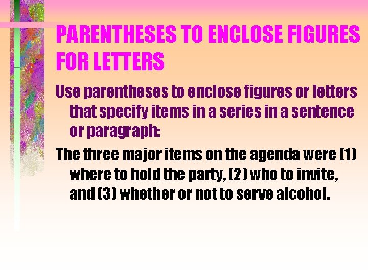 PARENTHESES TO ENCLOSE FIGURES FOR LETTERS Use parentheses to enclose figures or letters that
