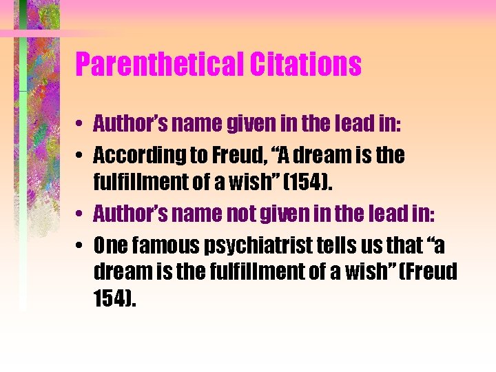 Parenthetical Citations • Author’s name given in the lead in: • According to Freud,